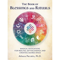 The Book of Blessings and Rituals: Magical Invocations for Healing, Setting Energy, and Creating Sacred Space - Hardcover